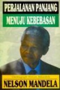 Perjalanan Panjang Menuju Kebebasan: Otobiografi Nelson Mandela [Judul asli: Long Walk to Freedom: the Autobiography of Nelson Mandela]