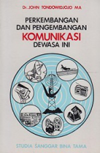 Perkembangan dan Pengembangan Komunikasi Dewasa Ini