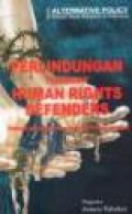 Perlindungan terhadap Human Rights Defender: Hambatan dan Ancaman dalam Peraturan Perundang-undangan