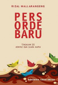 Pers Orde Baru: Tinjauan Isi Harian Kompas dan Suara Karya