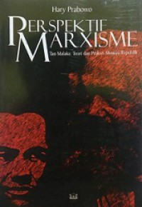 Perspektif Marxisme - Tan Malaka:  Teori dan Praksis Menuju Republik