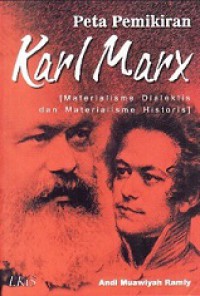 Peta Pemikiran Karl Marx (Materialisme Dialektis dan Materialisme Historis)