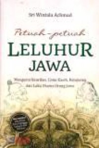 Petuah-petuah Leluhur Jawa: Mengurai Kearifan, Cinta Kasih, Kejujuran dan Laku Utama