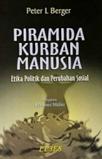 Piramida Kurban Manusia: Etika Politik dan Perubahan Sosial [Judul asli: Pyramids of Sacrifice]