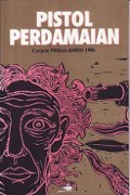 Pistol Perdamaian: Cerpen Pilihan Kompas 1996