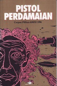 Pistol Perdamaian: Cerpen Pilihan Kompas 1996