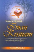 Pokok-Pokok Iman Kristiani: Sharing Iman Seorang Kristiani dalam Dialog Antar Agama [Judul asli: A Christian Explains His Faith to Muslims]