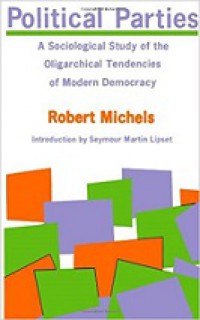 Political Parties: A Sociological Study of the Oligarchical Tendencies of Modern Democracy