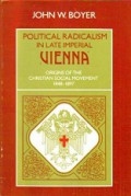 Political Radicalism in Late Imperial Vienna: Origins of the Christian Social Movement 1848-1897