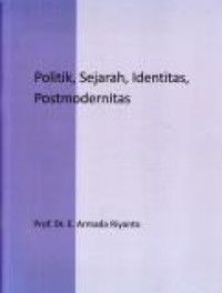 Politik, Sejarah, Identitas, Postmodernitas: Rivalitas dan Harmonitasnya di Indonesia (Sketsa-Filosofis-Fenomenologis)