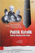 Politik Katolik, Politik Kebaikan Bersama: Sejarah dan Refleksi Keterlibatan Orang-orang Katolik dalam Politik Indonesia