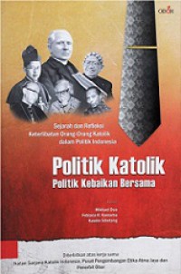 Politik Katolik, Politik Kebaikan Bersama: Sejarah dan Refleksi Keterlibatan Orang-orang Katolik dalam Politik Indonesia