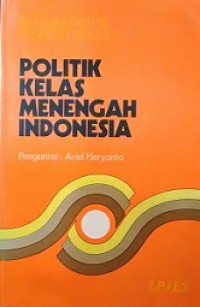 Politik Kelas Menengah Indonesia [Judul Asli: The Politics of Middle Class Indonesia]