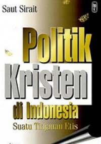 Politik Kristen di Indonesia: Suatu Tinjauan Etis