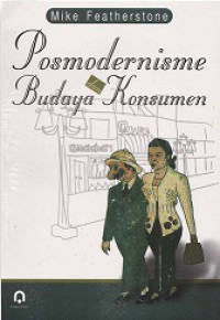 Posmodernisme dan Budaya Konsumen [Judul asli: Consumer Culture and Posmodernism]