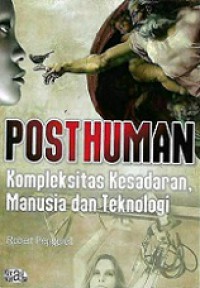 Posthuman: Kompleksitas Kesadaran, Manusia dan Teknologi [Judul asli: The Posthuman Condition]