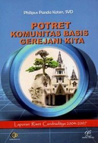 Potret Komunitas Basis Gerejani Kita: Laporan Riset Candraditya 2004-2007