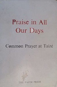 Praise in All Our Days: Common Prayer at Taize