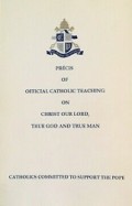 Precis of Official Catholic Teaching on Christ Our Lord, True God and True Man