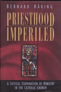 Priesthood Imperiled: A Critical Examination of Ministry in the Catholic Church