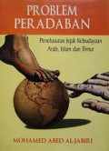 Problem Peradaban: Penelusuran Jejak Kebudayaan Arab, Islam dan Timur