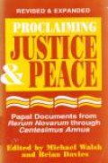 Proclaiming Justice and Peace: Papal Documents from Rerum Novarum through Centesimus Annus