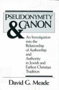 Pseudonymity and Canon: An Investigation in to the Relationship and Anthonity in Jewish and Carliest Christian Tradition