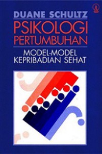 Psikologi Pertumbuhan: Model-model Kepribadian Sehat [Judul asli: Growth Psychology]