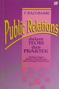 Public Relations dalam Teori dan Praktek: Aplikasi dalam Badan Usaha Swasta dan Lembaga Pemerintah