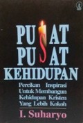 Pusat-Pusat Kehidupan: Percikan Inspirasi untuk Membangun Kehidupan Kristen yang Lebih Kokoh