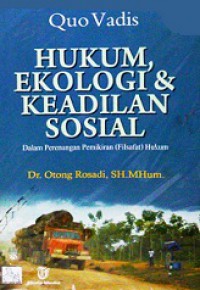 Quo Vadis, Hukum Ekologi dan Keadilan Sosial: Dalam Perenungan Pemikiran (Filsafat) Hukum