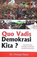 Quo Vadis Demokrasi Kita? Sebuah Respon Terhadap Konsolidasi Demokrasi Indonesia