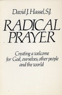 Radical Prayer: Creating a Welcome foe God, Ourselves, Other People and the World