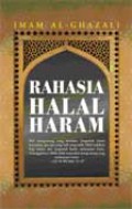 Rahasia Halal-Haram: Hakikat Batin Perintah dan Larangan Allah [Judul asli: Al-Halal wa Al-Haram]