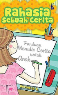 Rahasia Sebuah Cerita: Panduan Menulis Cerita untuk Anak