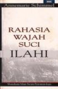 Rahasia Wajah Suci Ilahi: Memahami Islam Secara Fenomenologis [Judul asli: Deciphering the Signs of God: A Phenomenological Approach to Islam]