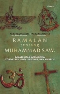 Ramalan tentang Muhammad SAW: Dalam Kitab Suci Agama Zoroaster, Hindu, Buddha, dan Kristen [Judul Asli: Muhammad in Word Scriptures the Parsi, Hindu and Buddhist Scriptures]