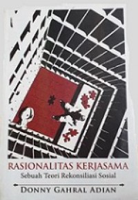 Rasionalitas Kerjasama: Sebuah Teori Rekonsiliasi Sosial