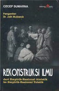 Rekonstruksi Ilmu: Dari Empirik-Rasional Ateistik ke Empirik-Rasional Teistik