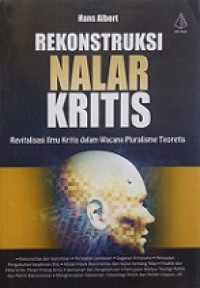 Rekonstruksi Nalar Kritis: Revitalisasi Ilmu Kritis dalam Wacana Pluralisme Teoretis [Judul asli: Treatise on Critical Reason]