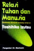 Relasi Tuhan dan Manusia: Pendekatan Semantik Terhadap Al-Quran [Judul asli: God and Man in the Koran]