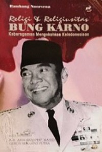 Religi dan Religiusitas Bung Karno: Keberagaman Mengokohkan Keindonesiaan