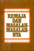 Remaja dan Masalah-Masalahnya: Sebab-Musabab dan Pemecahannya