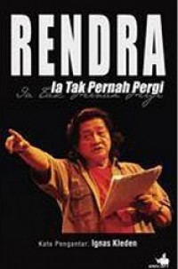 Rendra: Ia Tak Pernah Pergi