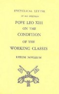 Rerum Novarum: Encyclical Letter of His Holinnes Pope Leo XIII on the Condition of the Working Classes