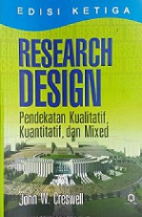 Research Design: Pendekatan Kualitatif, Kuantitatif, dan Mixed [Judul Asli: Research Design Qualitative, Quantitative, and Mixed Methods Approaches]