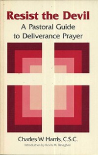 Resist the Devil: A Pastoral Guide to Deliverance Prayer