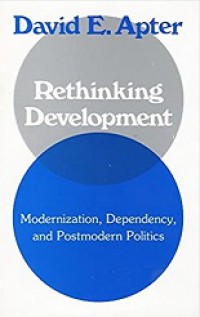 Rethinking Development: Modernization, Dependency, and Postmodern Politics