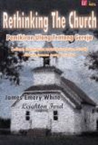 Pemikiran Ulang Tentang Gereja: Sebuah Tantangan untuk Penataan Kreatif dalam Jaman yang Berubah [Judul asli: Rethinking the Church]