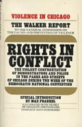 Rights in Conflict: The Violent Confrontation of Demonstrators and Police in the Parks and Streets of Chicago during the Week of the Democratic National Convention